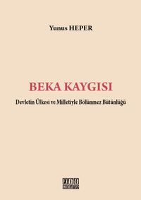 Beka Kaygısı & Devletin Ülkesi ve Milletiyle Bölünmez Bütünlüğü