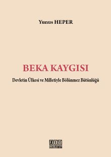 Beka Kaygısı & Devletin Ülkesi ve Milletiyle Bölünmez Bütünlüğü