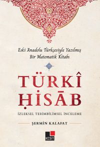 Türki Hisab & Eski Anadolu Türkçesiyle Yazılmış Bir Matematik Kitabı