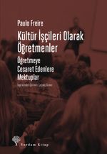 Kültür İşçileri Olarak Öğretmenler & Öğretmeye Cesaret Edenlere Mektuplar