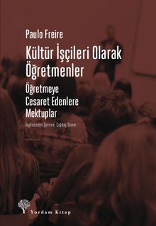 Kültür İşçileri Olarak Öğretmenler & Öğretmeye Cesaret Edenlere Mektuplar