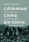 &Ccedil;ığırından &Ccedil;ıkmış Bir D&uuml;nya & Sosyal Sefaletin, Ekolojik Felaketin, Etik Yozlaşmanın K&ouml;keni
