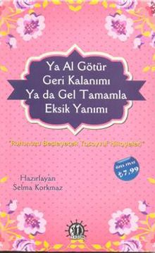 Ya Al Götür Geri Kalanını Ya Da Gel Tamamla Eksik Yanını