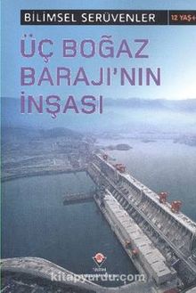 Üç Boğaz Barajının İnşası / Bilimsel Serüvenler - L. Patricia Kite