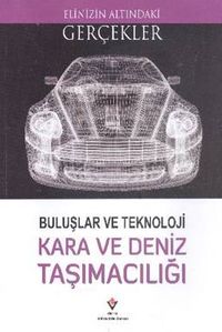 Teknoloji Kara ve Deniz Taşımacılığı / Elinizin Altındaki Gerçekler