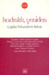 Kadınlık, Yeniden / Çağdaş Psikanalizin Bakışı