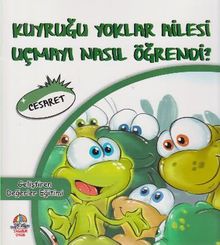 Kuyruğu Yoklar Ailesi Uçmayı Nasıl Öğrendi / Cesaret