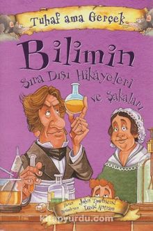 Bilimin Sıra Dışı Hikayeleri ve Şakaları / Tuhaf Ama Gerçek - John Townsend