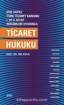 6102 sayılı Türk Ticaret Kanunu I. ve. II. Kitap Hükümleri Uyarınca Ticaret Hukuku