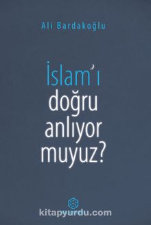 İslam'ı Doğru Anlıyor Muyuz? - Ali Bardakoğlu