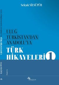 Uluğ Türkistan’dan Anadolu’ya Türk Halk Hikayeleri
