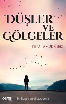 Düşler Ve Gölgeler - İpek Anamur Genç