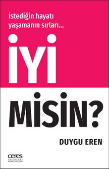 İyi Misin&İstediğin Hayatı Yaşamanın Sırları - Duygu Eren