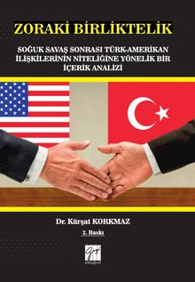 Zoraki Birliktelik & Soğuk Savaş Sonrası Türk-Amerikan İlişkilerinin Niteliğine Yönelik Bir İçerik Analizi