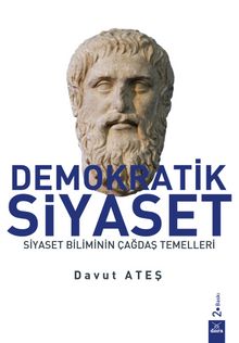 Demokratik Siyaset & Siyaset Biliminin Çağdaş Temelleri - Davut Ateş