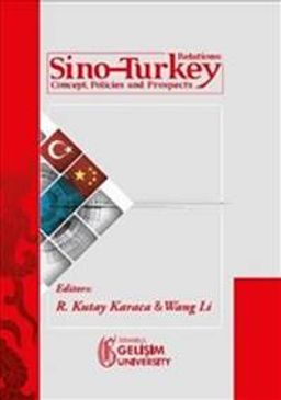 Sino-Turkey Relations : Concept Policies and Prospects