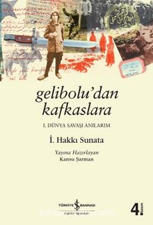 Gelibolu'dan Kafkaslara Birinci Dünya Savaşı Anılarım - İ. Hakkı Sunata