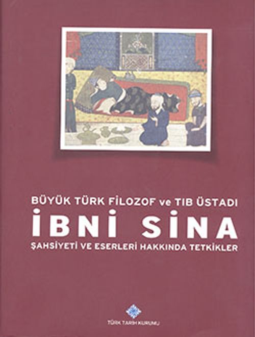 Büyük Türk Filozof ve Tın Üstadı İbn Sina & Şahsiyeti ve Eserleri Hakkında Tetkikler