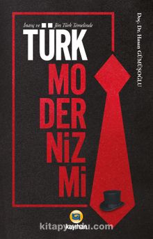 İnanç ve Jön Türk Temelinde Türk Modernizmi - Hasan Gümüşoğlu