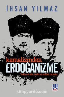 Kemalizmden Erdoğanizme Türkiye'de Din, Devlet ve Makbul Vatandaş