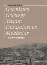 Geçmişten Geleceğe Yaşam Dünyaları ve Mekanlar & Kastamonu Deneyimi