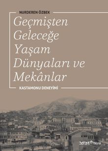 Geçmişten Geleceğe Yaşam Dünyaları ve Mekanlar & Kastamonu Deneyimi