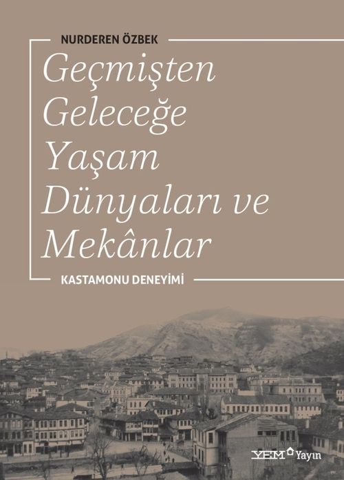 Geçmişten Geleceğe Yaşam Dünyaları ve Mekanlar & Kastamonu Deneyimi