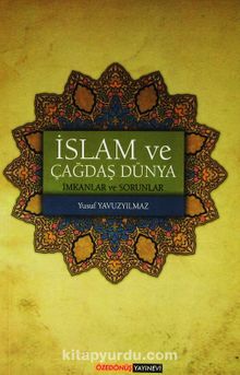 İslam ve Çağdaş Dünya & İmkanlar ve Sorunlar