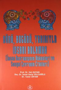Dünü, Bugünü, Yarınıyla İnsanı Anlamak (İnsan Davranışının Kökenleri ve Sosyal Çevrenin Etkileri)