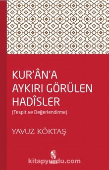 Kur'an'a Aykırı Görülen Hadisler - Yavuz Köktaş