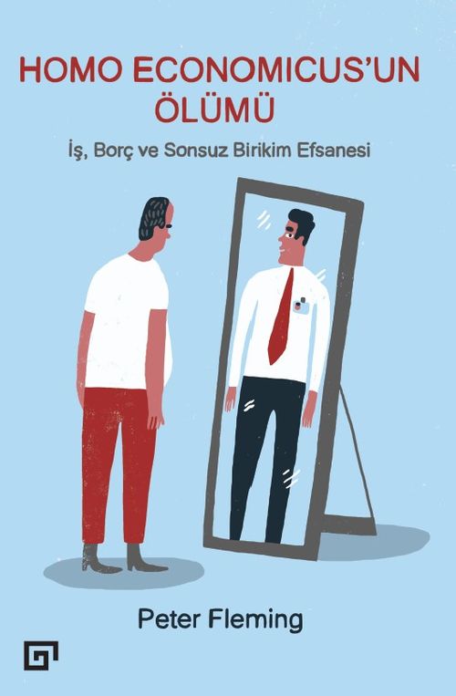Homo Economıcus'un Ölümü & İş, Borç ve Sonsuz Birikim Efsanesi