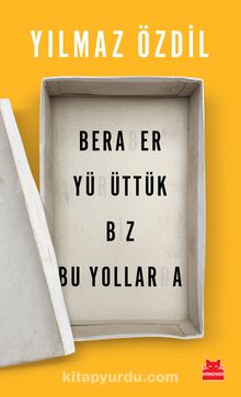 Beraber Yürüttük Biz Bu Yollarda - Yılmaz Özdil