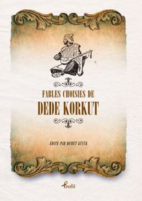 Fables Choısıses de Dede Korkut (Fransızca Seçme Hikayeler  Dede Korkut)