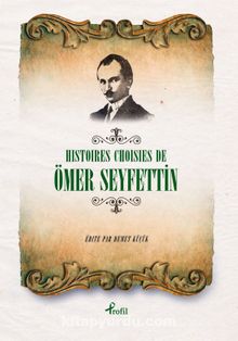 Histoıres Choısıes De Ömer Seyfettin (Fransızca Seçme Hikayeler Ömer Seyfettin) - Demet Küçük