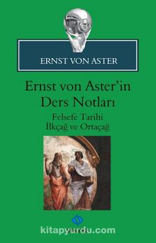 Ernst von Aster'in Ders Notları & Felsefe Tarihi İlkçağ ve Ortaçağ - Ernst von Aster