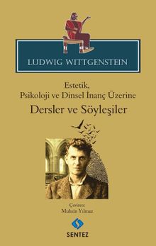 Ludwig Wittgenstein Estetik, Psikoloji ve Dinsel İnanç Üzerine Dersler ve Söyleşiler 