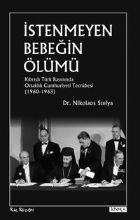İstenmeyen Bebeğin Ölümü & Kıbrıslı Türk Basınında Ortaklık Cumhuriyeti Tecrübesi  (1960-1963)
