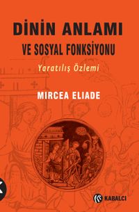 Dinin Anlamı ve Sosyal Fonksiyonu & Yaratılış Özlemi