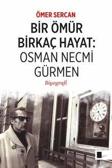 Bir Ömür Birkaç Hayat:  Osman Necmi Gürmen