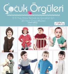 Çocuk Örgüleri (0-5 Yaş Arası Bebek ve Çocuklar İçin 20 Yeni Örgü Modeli)