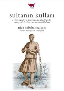 Sultanın Kulları & Erken Modern Dönem İstanbul'unda Savaş Esirleri ve Zorunlu İstihdam