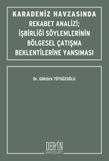 Karadeniz Havzasında Rekabet Analizi İşbirliği Söylemlerinin Bölgesel Çatışma Beklentilerine Yansıması
