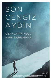Uzakların Kolu Kırık Sarılmaya - Son Cengiz Aydın