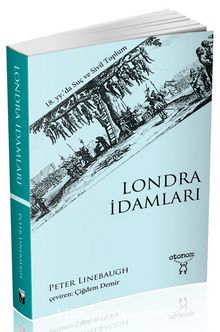 Londra İdamları  18. yy.’da Suç ve Sivil Toplum - Peter Linebaugh