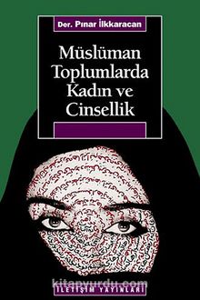 Müslüman Toplumlarda Kadın ve Cinsellik - Pınar İlkkaracan