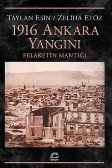 1916 Ankara Yangını & Felaketin Mantığı