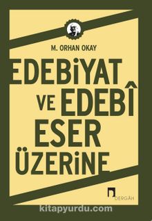 Edebiyat ve Edebi Eser Üzerine - M. Orhan Okay