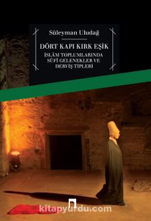 Dört Kapı Kırk Eşik & İslam Toplumlarında Sufi Gelenekler ve Derviş Tipleri