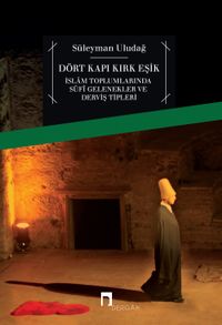 Dört Kapı Kırk Eşik & İslam Toplumlarında Sufi Gelenekler ve Derviş Tipleri