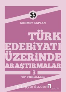 Türk Edebiyatı Üzerinde Araştırmalar-3 / Tip Tahlilleri